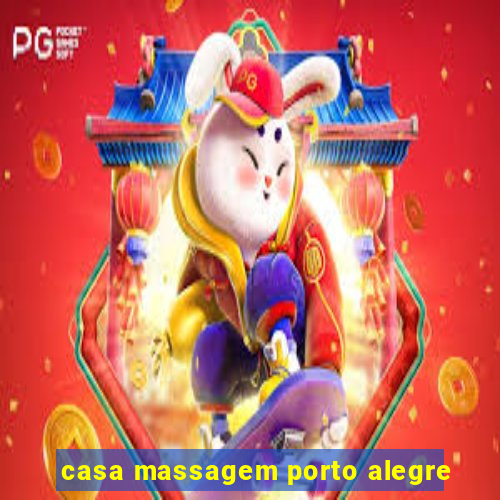 casa massagem porto alegre